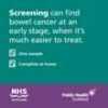 May be an image of text that says "Screening can find bowel cancer at an early stage, when it's much easier to treat. One sample Complete at home home NHS, SCOTLAND Public PublicHealth Health Scotland"